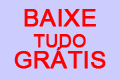 BAIXE TUDO GRÁTIS