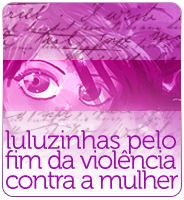 Luluzinhas pelo fim da violência contra a mulher